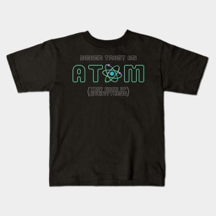 Never Trust an Atom Kids T-Shirt